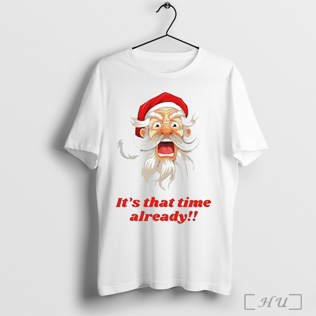 Santa Christmas Its That Time Already T Shirt