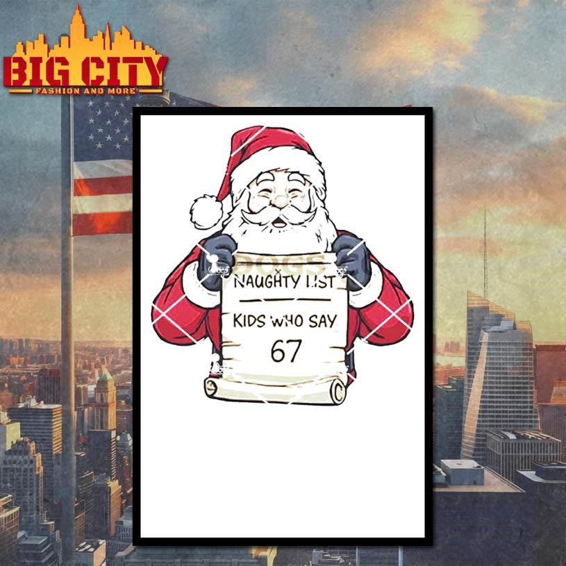 Santa Christmas Naughty List Kids Who Say 67 Shirt