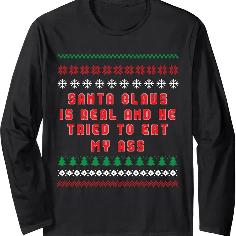 Santa Claus Is Real And Tried To Eat My Ass Ugly Christmas Long Sleeve T-Shirt Hoodie, Sweatshirt | RetroVerseTees.com