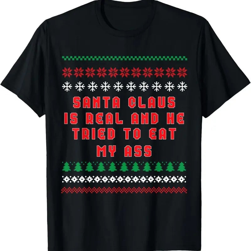 Santa Claus Is Real And Tried To Eat My Ass Ugly Christmas T-Shirt Hoodie, Sweatshirt | RetroVerseTees.com