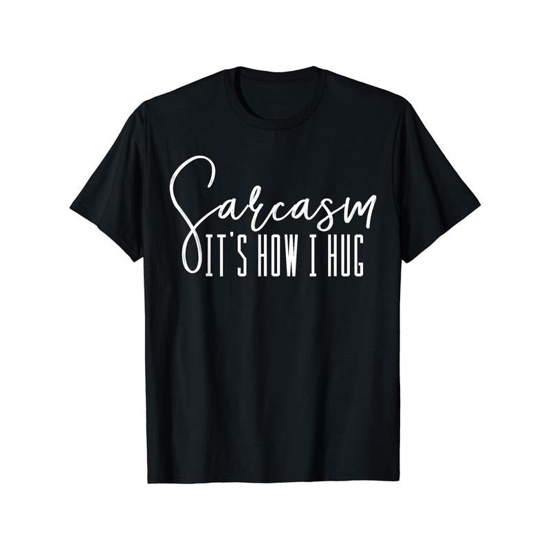 Sarcasm It's How I Hug T Shirts Men's Clothes Made in USA Hoodie, Sweatshirt | RetroVerseTees.com