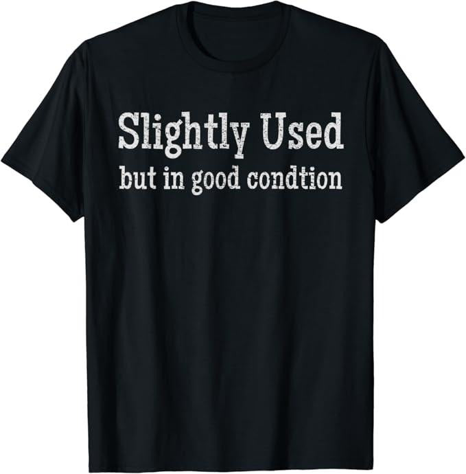 Sarcastic Humor Shirts, Slightly Used But in Good Condition Funny Sarcastic T-Shirt Menswear Top Casual Classic Hoodie,...