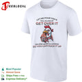 Sassy Chicken Let Me Pour You a Tall Glass of Get Over It shirt