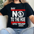 Say No Kamala The Hoe Vote Trump 2024 T Shirt, Anti Kamala Shirt, Say No To The Ho T-Shirt, Vote Trump 2024, Republican...