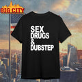 Sex Drugs And Dubstep Shirt