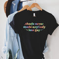 Shade Never Made Anybody Less Gay T Shirt Hoodie Sweater Unisex Rainbow Shirt Gaylor Shirt Pride Parade Shirt You Need To...