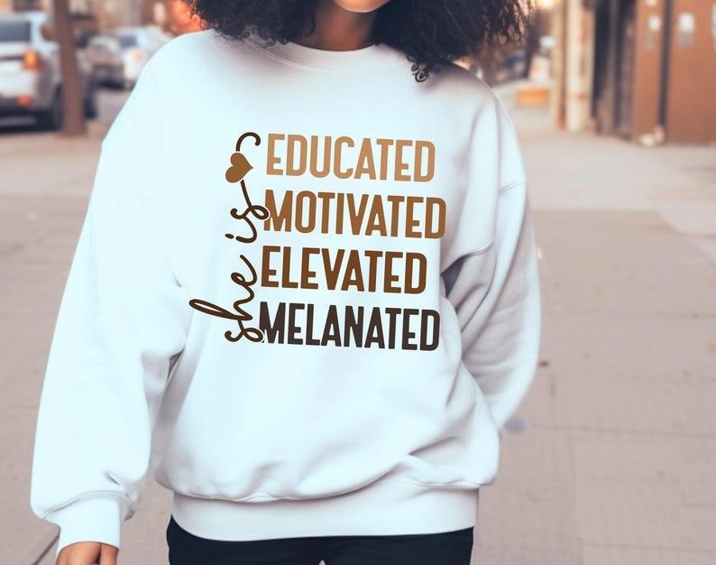 She Is Me Educated Motivated Elevated Melanated Sweater, Black History Shirt, African American Tee, Juneteenth 1865 Shirt...