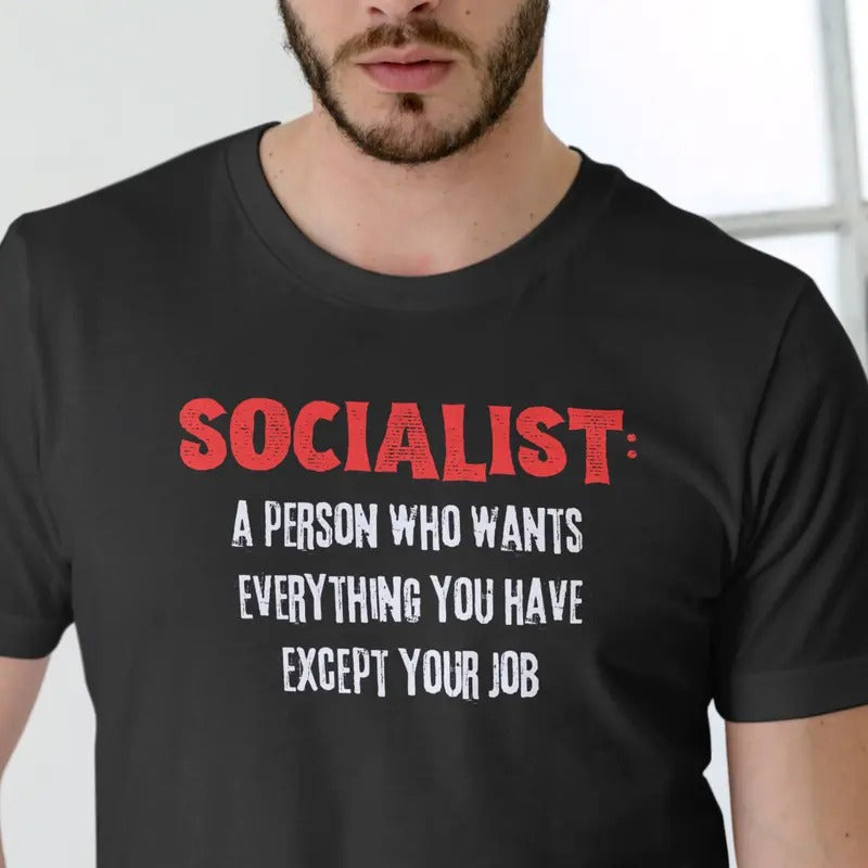 Short sleeve shirt, Socialist, a person who wants everything you have except your job. 100% Cotton, Unisex Casual...