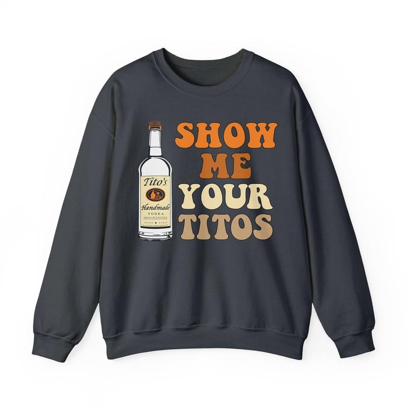 Show Me Your Titos Shirt, Funny Drinking Shirt Hoodie, Sweatshirt | RetroVerseTees.com