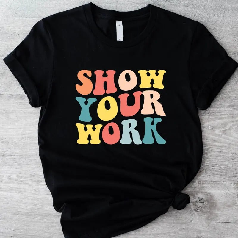 Show Your Work Shirt, Retro New Math Teacher T-Shirt, Back To School Tee, Teacher's Day Gift Shirt, Teacher Appreciation...