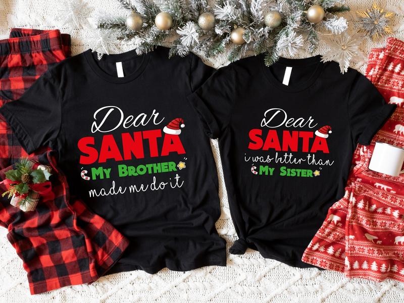 Sibling Christmas Shirt, Dear Santa My Brother Made Me Do It T-Shirt, Dear Santa I Was Better Than My Sister Tee,...