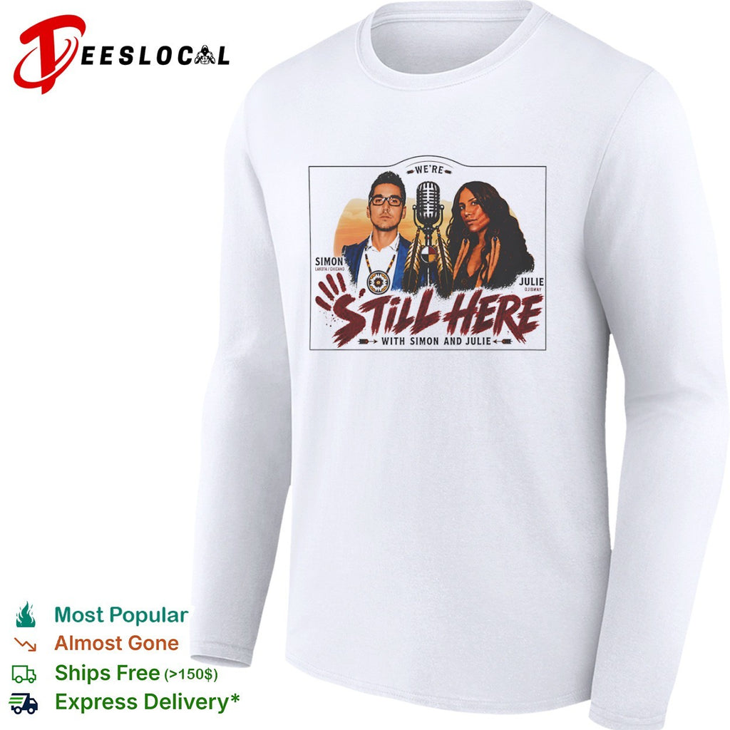Simon and Julie Lakota Chicano Ojibway microphone were still here shirt