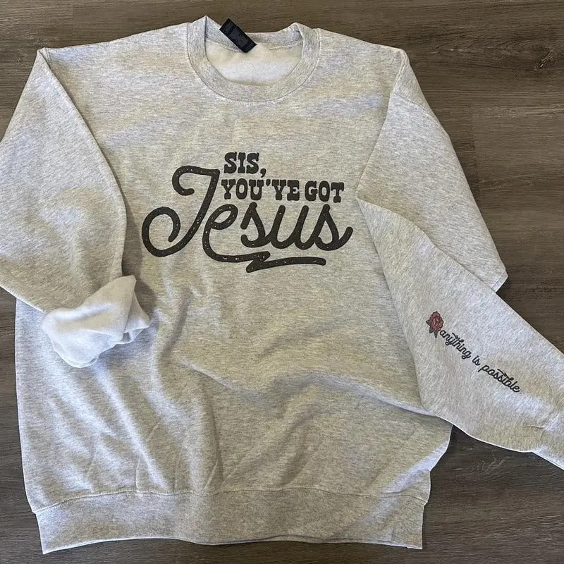 Sis You've Got Jesus - Anything is Possible on Sleeve - Christian Sweatshirt T-Shirts, Hoodie | RetroVerseTees.com