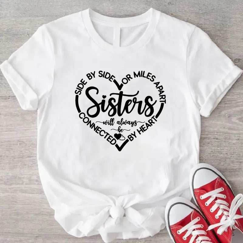 Sisters Shirt, Side By Side Or Miles Apart Sisters T-Shirt, Matching Sisters Squad Tee, Connected By Heart Sister Tee,...