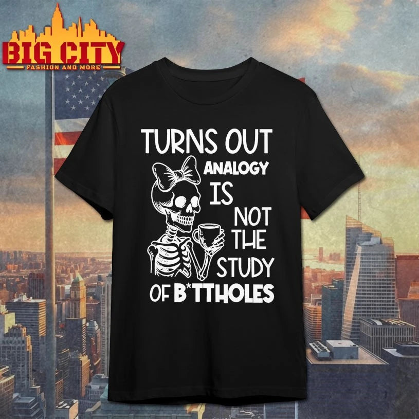 Skeleton Turns Out Analogy Is Not The Study Of Buttholes shirt