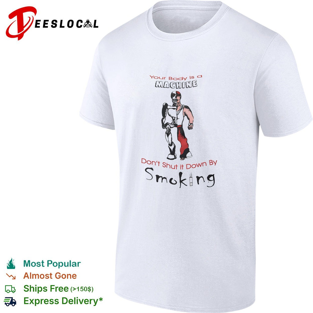 Skeleton robot your body is a machine don’t shut it down by smoking shirt