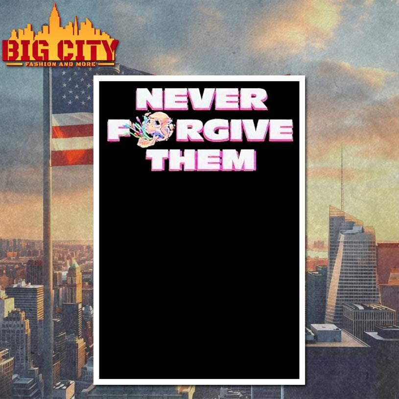 Skull Never Forgive Them Shirt