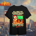 Snowmen And Gingerbread Man All I Want For Christmas Is My Students To Stop Saying 67 Shirt