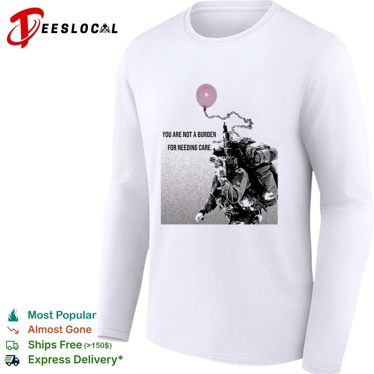 Soldier holding balloon you are not a burden for needing care shirt