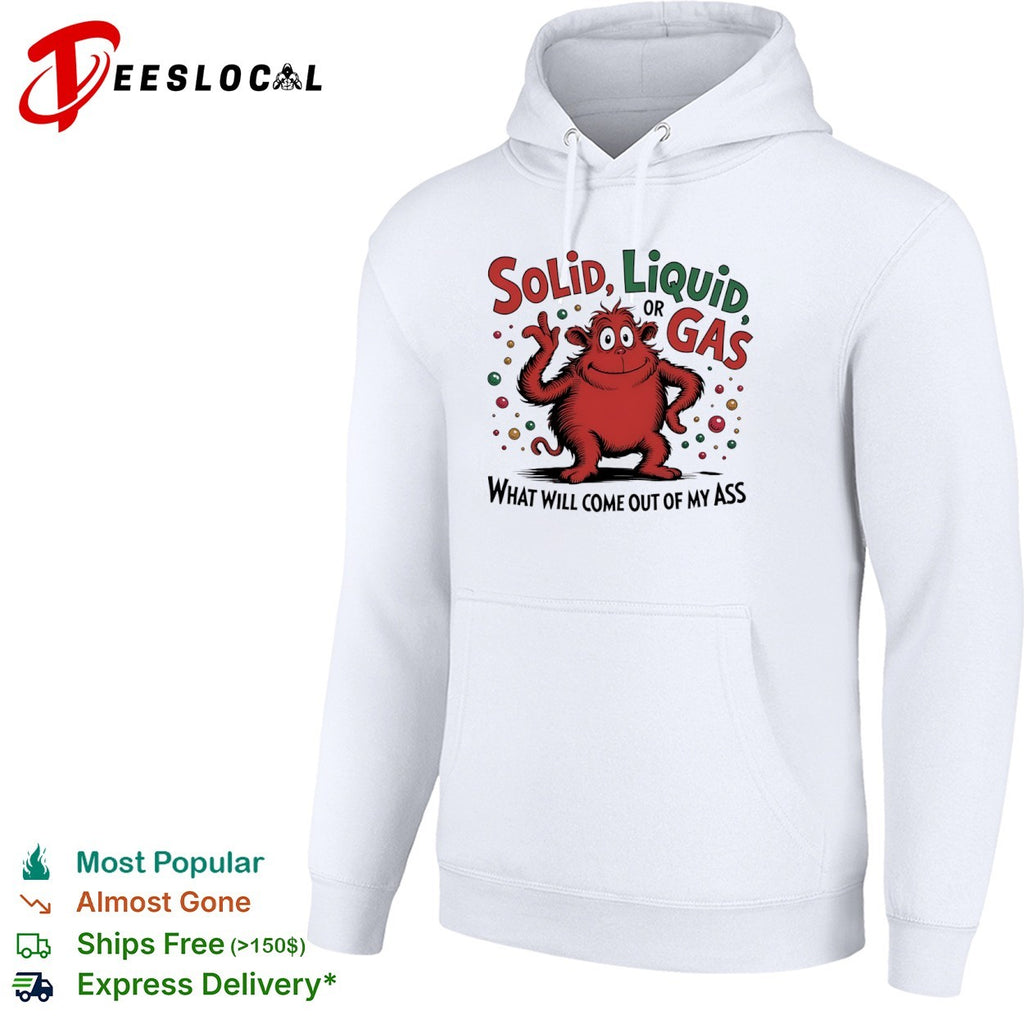 Solid Liquid or Gas What Will Come Out of My Ass Monster shirt