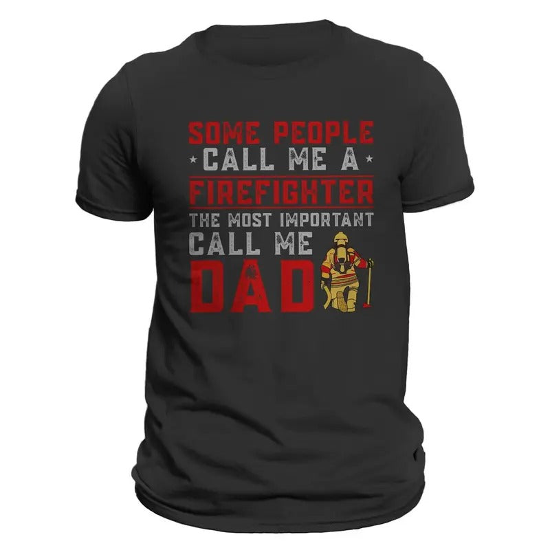 Some People Call Me a Firefighter The Most Important Call Me DAD Men's T-Shirt Casual Classic Hoodie, Sweatshirt