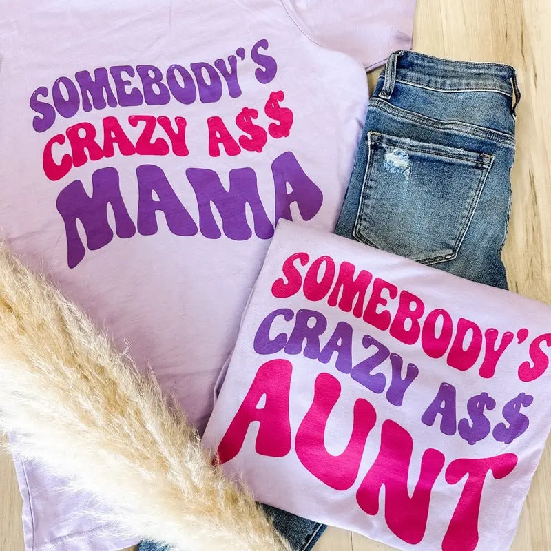 Somebody's Crazy Ass Graphic Tee Hoodie, Sweatshirt | RetroVerseTees.com