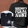 Somebodys Feral Aunt Sweatshirt, Feral Aunt Gift, Funny Aunt Sweatshirt, Family Gift Tee, Cute Family Gift Hoodie
