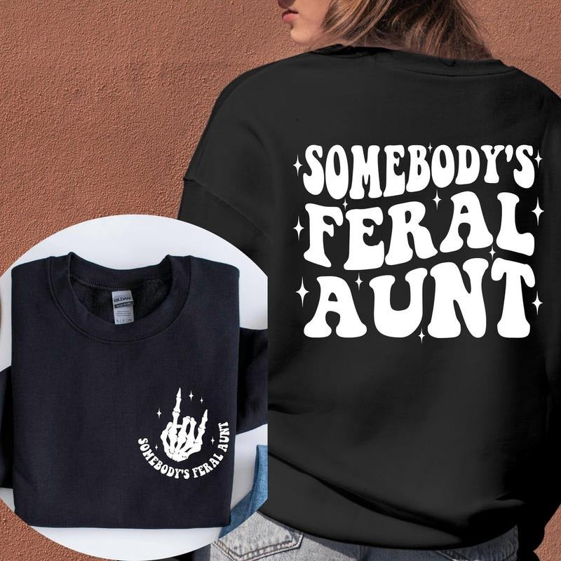 Somebodys Feral Aunt Sweatshirt, Feral Aunt Gift, Funny Aunt Sweatshirt, Family Gift Tee, Cute Family Gift Hoodie