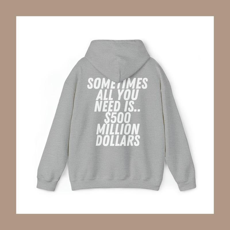 Sometimes All You Need Is $500 Million Dollars Unisex Hoodie - 4 Color Options T-Shirts, Sweatshirt | RetroVerseTees.com