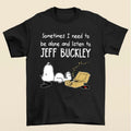 Sometimes I Need To Be Alone And Listen To Jeff T-Shirt Hoodie, Sweatshirt | RetroVerseTees.com