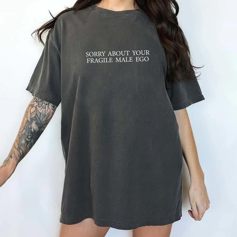 Sorry About Your Fragile Male Ego Comfort Colors Shirt, Funny Women Rage Unhinged Tees, Feminist Oversized Graphic Tee,...