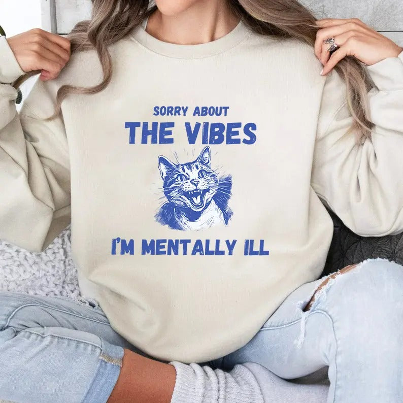 Sorry About the Vibes I'm Mentally Ill Sweatshirt, Funny Sweatshirt, Cat Shirt, Unisex Sweatshirt Hoodie | RetroVerseTees.com