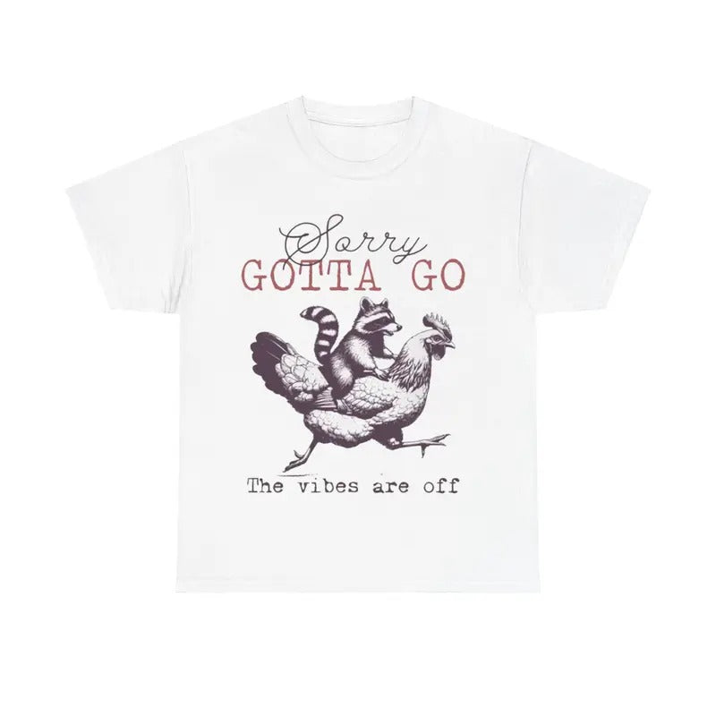 Sorry Gotta Go The Vibes Are Off Tee, Funny Animals Shirt, Raccoon Chicken Hoodie, Sweatshirt | RetroVerseTees.com