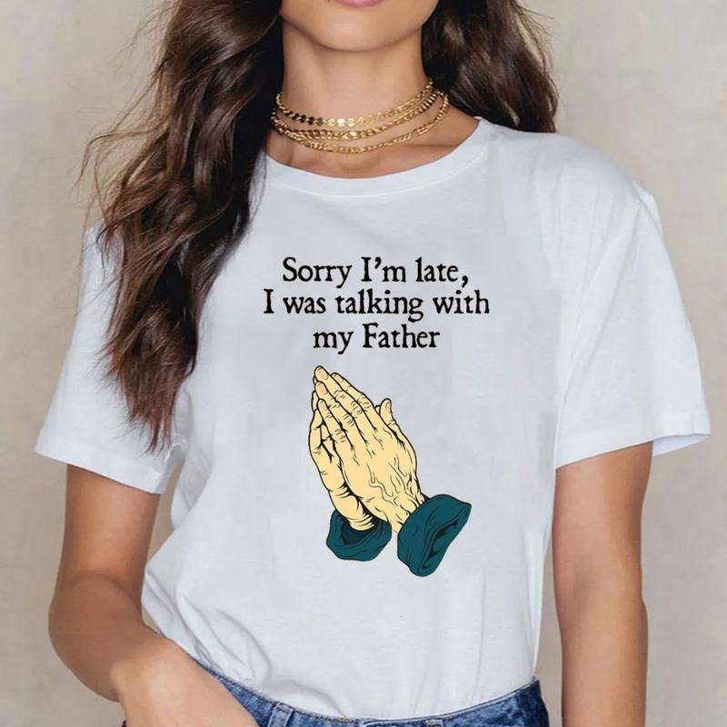 Sorry I Am Late I Was Talking With My Father Christian T-Shirt Casual Style Crew Neck Short Sleeve T-Shirt Tops Trendy...