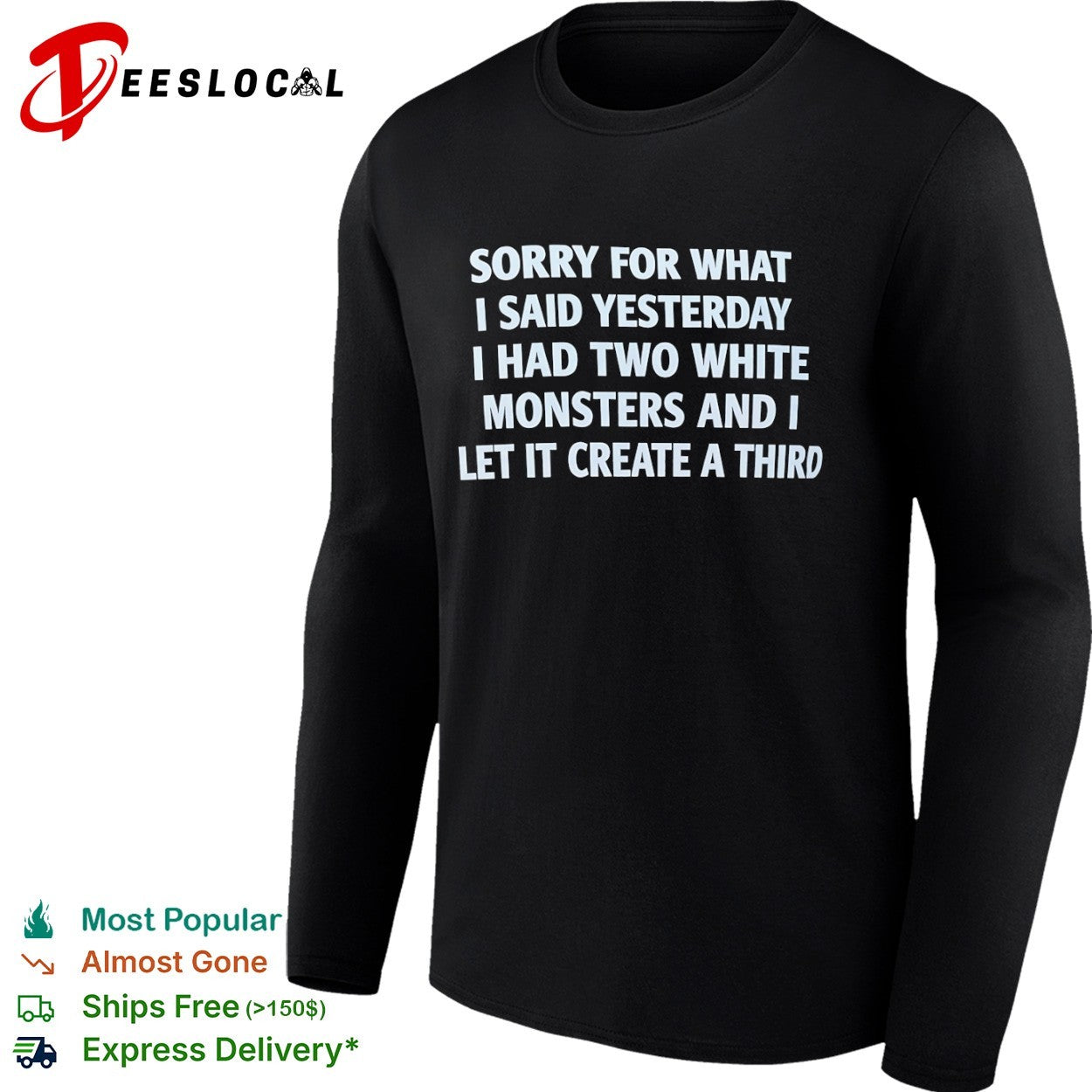 Sorry for What I Said Yesterday I Had Two White Monsters and I Let It Create a Third shirt