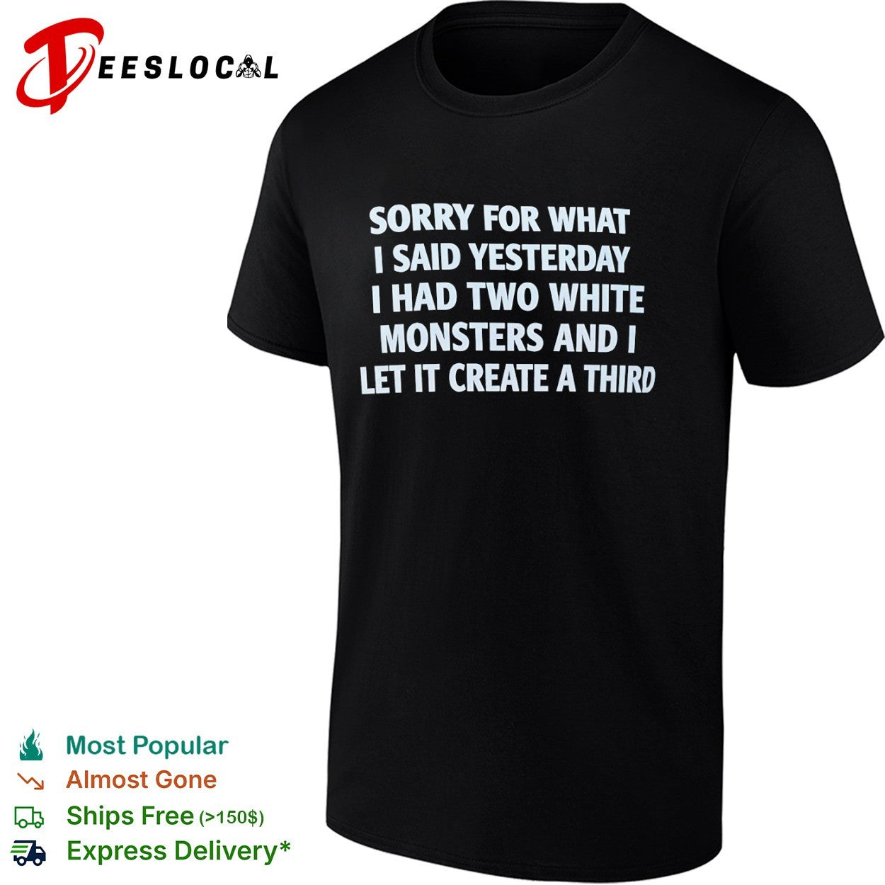 Sorry for What I Said Yesterday I Had Two White Monsters and I Let It Create a Third shirt