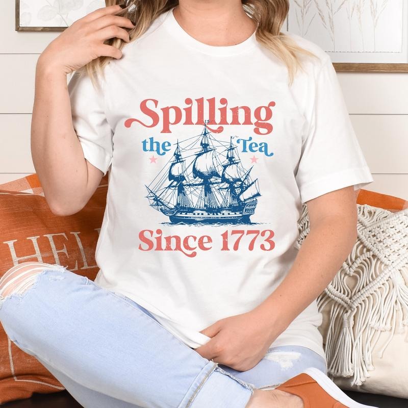 Spillin The Tea Since 1773 Spilling The Tea T Shirt Hoodie Sweater Usa Patriotic Tee 4th Of July Party Tshirt Trendy Usa...