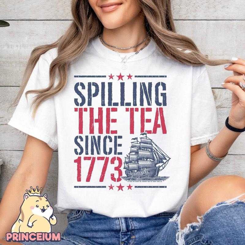 Spilling The Tea Since 1773 T Shirt Hoodie Sweater American Freedom Shirt 4th Of July Fourth Of July 4th Of July Shirt Shirt Funny History Teacher Sublimation