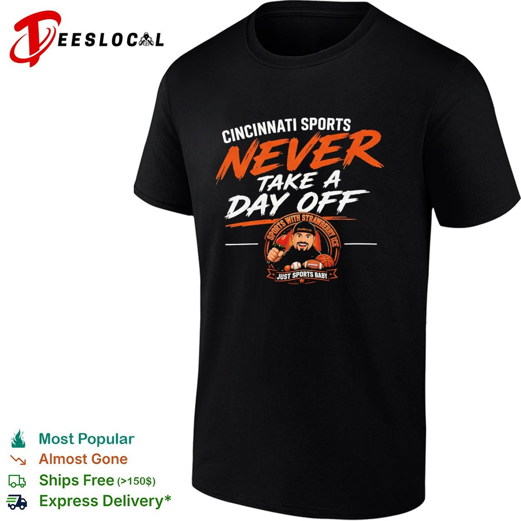 Sports with Strawberry Ice Cincinnati Sports Never Take a Day Off shirt