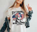 Stay Strapped Or Get Clapped T-shirt, Funny George Washington T-Shirt, Funny Usa Shirt, Fourth Of July Gift, Patriotic...