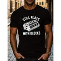 Still Plays With Blocks Print T Shirt, Tees For Men, Casual Short Sleeve T-shirt For Summer Made in USA Hoodie, Sweatshirt