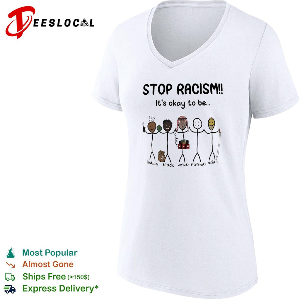 Stop racism it’s okay to be Indian Black Arab Asian shirt