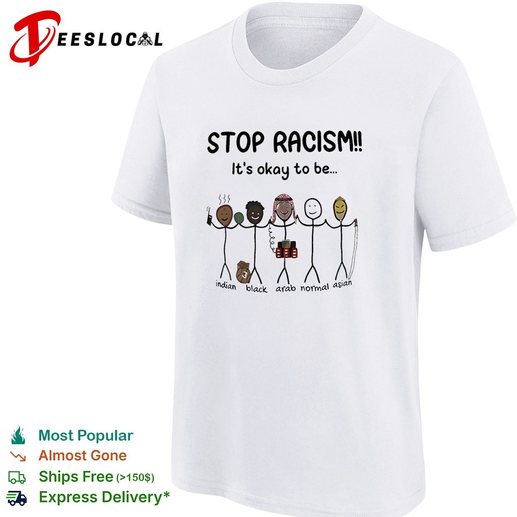 Stop racism it’s okay to be Indian Black Arab Asian shirt