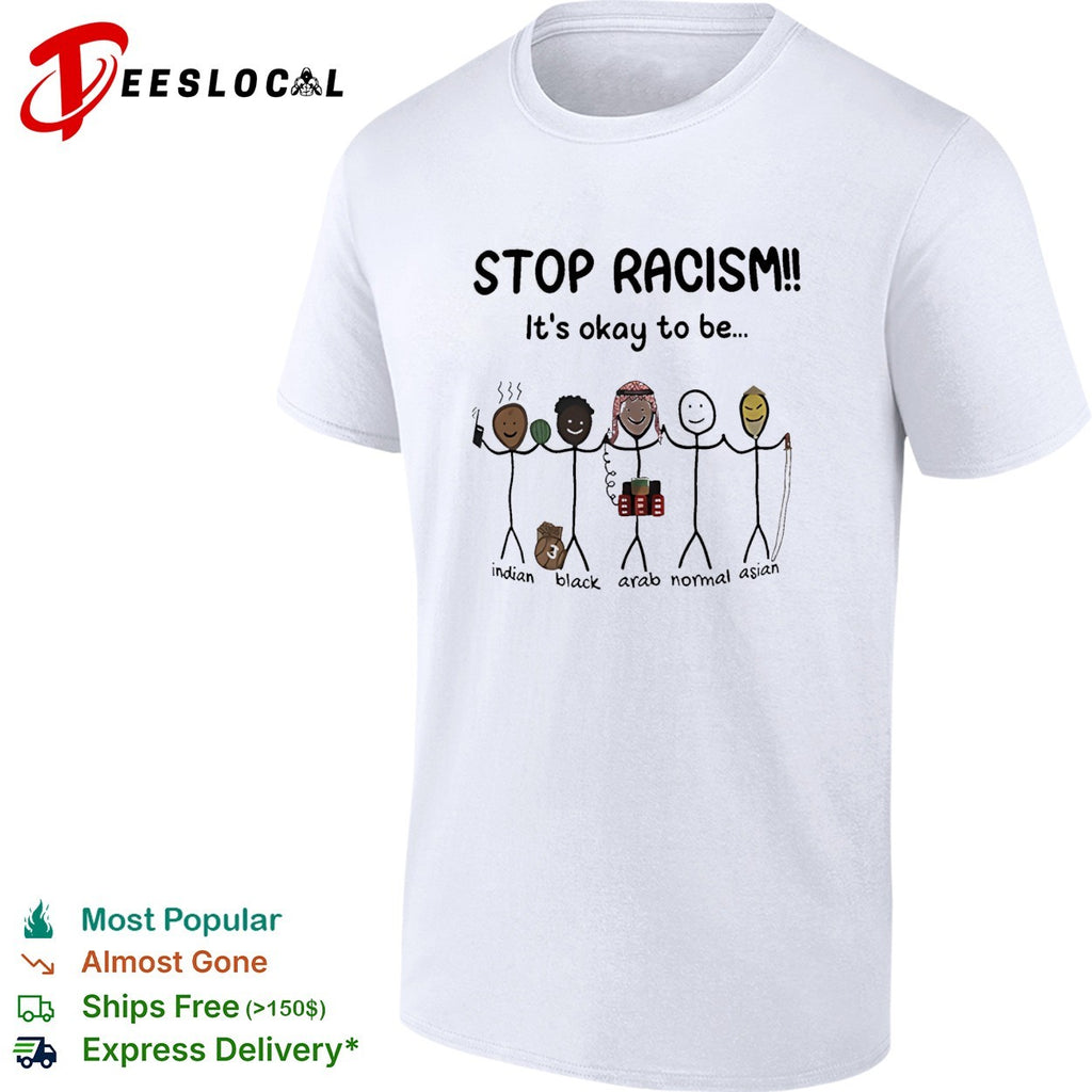 Stop racism it’s okay to be Indian Black Arab Asian shirt