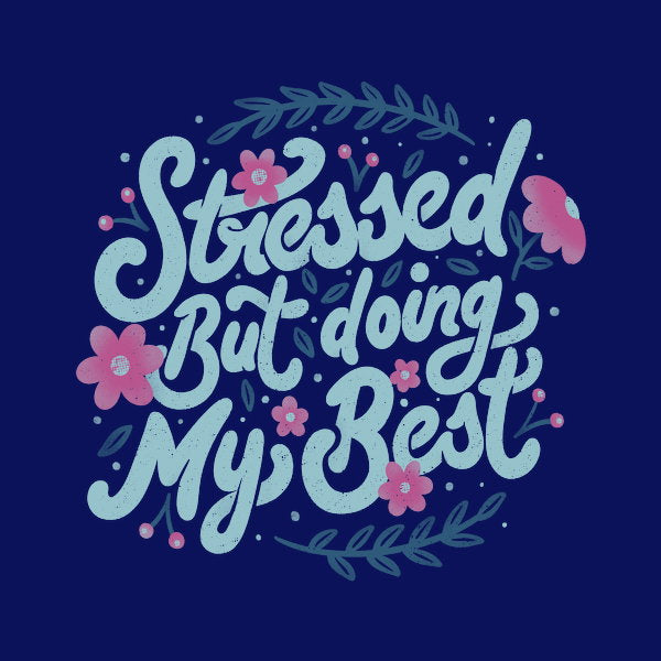 Stressed But Doing My Best