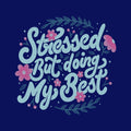 Stressed But Doing My Best