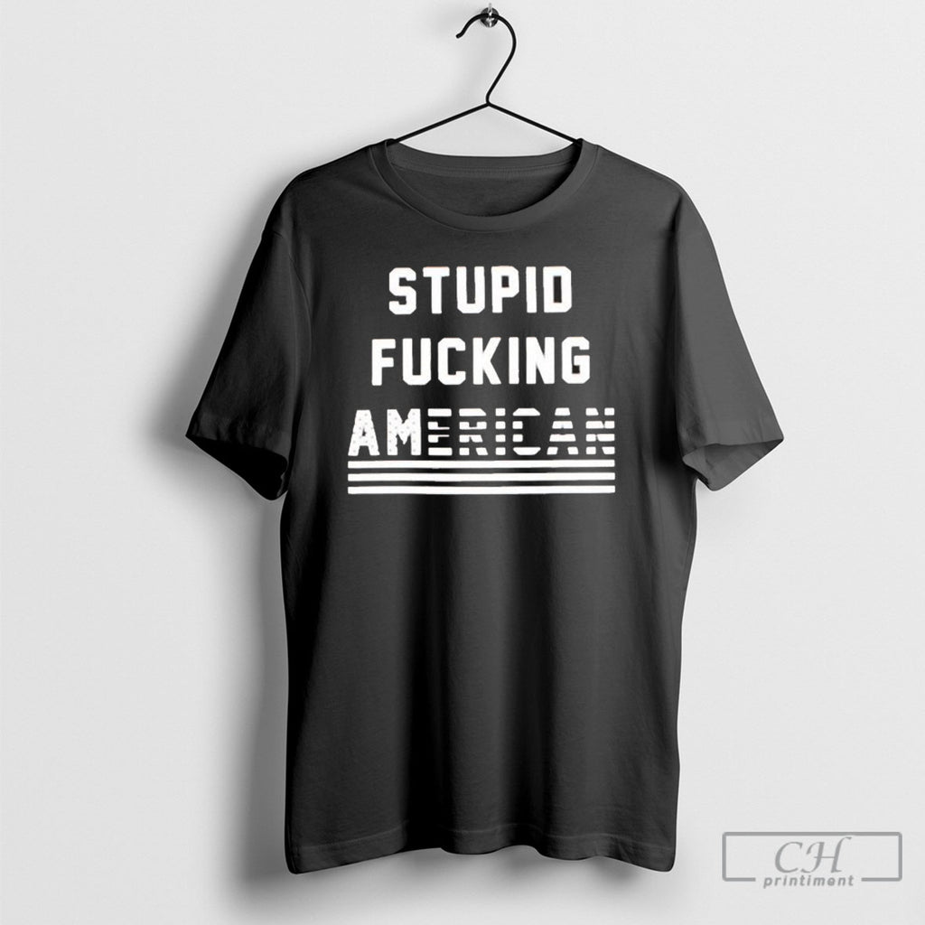Stupid Fucking American 2025