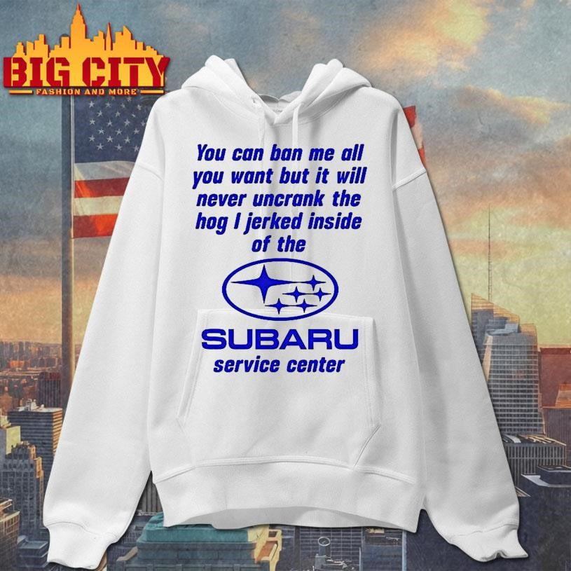 Subaru Service Center You Can Ban Me All Shirt