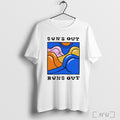 Suns Out Buns Out T Shirt
