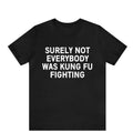 Surely Not Everyone Was Kung Fu Fighting Shirt, Kung Fu Shirt, Karate Shirt,Judo Shirt, Funny Fighting Shirt,Father's Day...